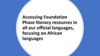 Accessing Foundation Phase literacy resources in all our official languages, focusing on African languages